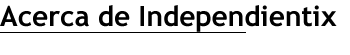 Acerca de Independientix